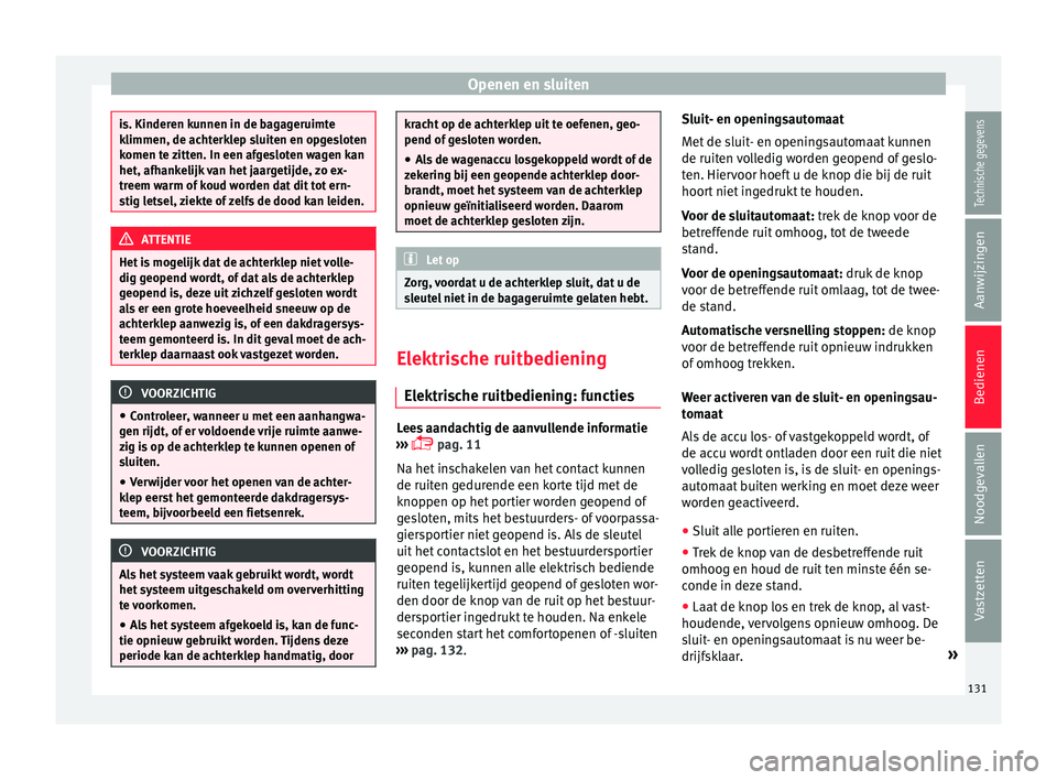 Seat Alhambra 2016  Handleiding (in Dutch) Openen en sluiten
is. Kinderen kunnen in de bagageruimte
klimmen, de acht
erk
lep sluiten en opgesloten
komen te zitten. In een afgesloten wagen kan
het, afhankelijk van het jaargetijde, zo ex-
treem 