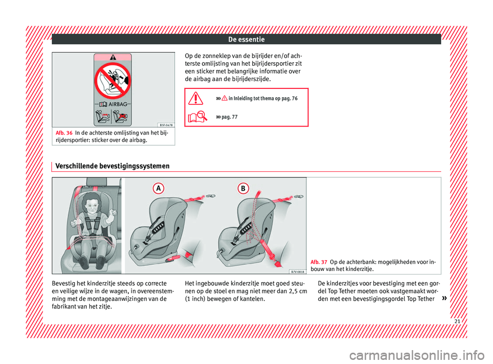 Seat Alhambra 2016  Handleiding (in Dutch) De essentie
Afb. 36
In de achterste omlijsting van het bij-
rijderspor tier: s
ticker over de airbag. Op de zonneklep van de bijrijder en/of ach-
t
er
st

e omlijsting van het bijrijdersportier zit
ee