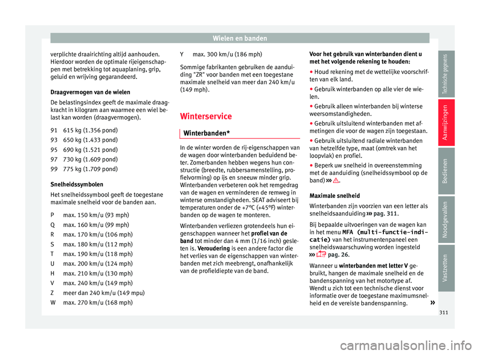 Seat Alhambra 2016  Handleiding (in Dutch) Wielen en banden
verplichte draairichting altijd aanhouden.
Hier door w
orden de optim
ale rijeigenschap-
pen met betrekking tot aquaplaning, grip,
geluid en wrijving gegarandeerd.
Draagvermogen van d