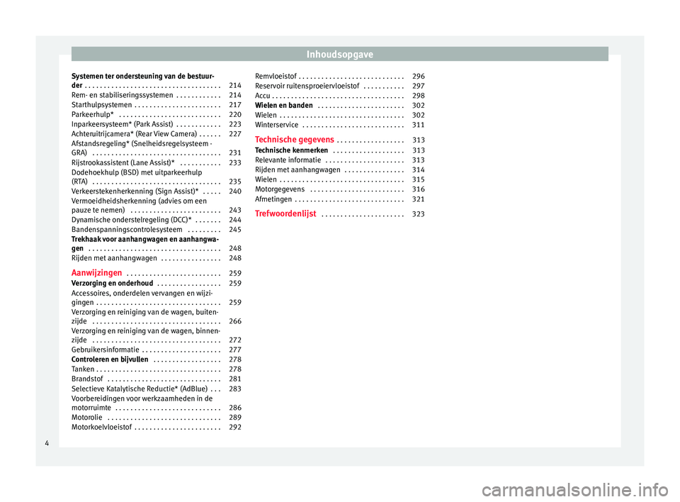 Seat Alhambra 2016  Handleiding (in Dutch) Inhoudsopgave
Systemen ter ondersteuning van de bestuur-
der  . . . . . . . . . . . . . . . . . . . . . . . . . . . . . . . . . . . . 214
Rem- en stabiliseringssystemen  . . . . . . . . . . . . 214
St