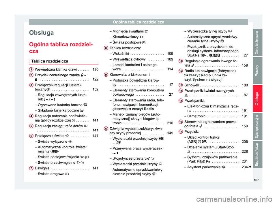 Seat Alhambra 2016  Instrukcja Obsługi (in Polish) Ogólna tablica rozdzielcza
Obsługa
Ogólna tablica rozdziel-
cza T ablica rozdzielcza Wewnętrzna klamka drzwi
 . . . . . . .130
Przycisk centralnego zamka   
  . . . . . . . . . . . . . . 
