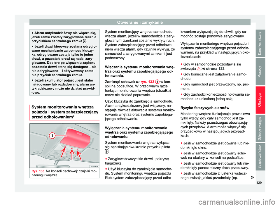 Seat Alhambra 2016  Instrukcja Obsługi (in Polish) Otwieranie i zamykanie
●
Alarm antykradzieżowy nie włącza się,
jeżeli zamki zostały zaryglowane ręcznie
przyciskiem centralnego zamka   .
● Jeżeli drzwi kierowcy zostaną odryglo-
wane 