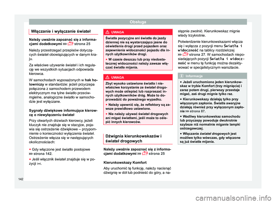 Seat Alhambra 2016 Instrukcja Obsługi (in Polish) Obsługa
Włączanie i wyłączanie świateł Należy uważnie zapoznać się z informa-
cjami dodatkowymi
›››
strona 25
Należy przestrzegać przepisów dotyczą-
cych świateł obowiązu Seat Alhambra 2016 Instrukcja Obsługi (in Polish) Obsługa
Włączanie i wyłączanie świateł Należy uważnie zapoznać się z informa-
cjami dodatkowymi
›››
strona 25
Należy przestrzegać przepisów dotyczą-
cych świateł obowiązu