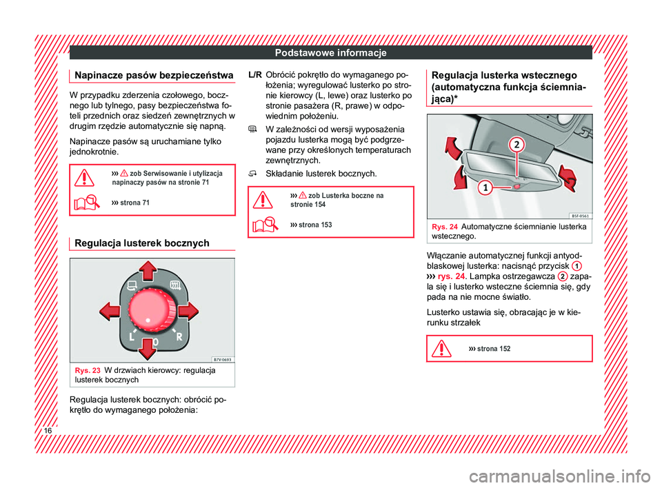 Seat Alhambra 2016  Instrukcja Obsługi (in Polish) Podstawowe informacje
Napinacze pasów bezpieczeństwa W przypadku zderzenia czołowego, bocz-
nego lub tylnego, pasy bezpieczeństwa fo-
teli przednich oraz siedzeń zewnętrznych w
drugim rzędzie a