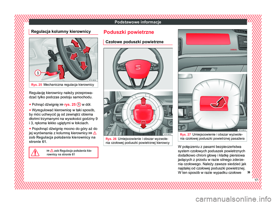 Seat Alhambra 2016  Instrukcja Obsługi (in Polish) Podstawowe informacje
Regulacja kolumny kierownicy Rys. 25
Mechaniczna regulacja kierownicy Regulację kierownicy należy przeprowa-
dzać tylko podczas postoju samochodu.
● Pchnąć dźwignię  ›