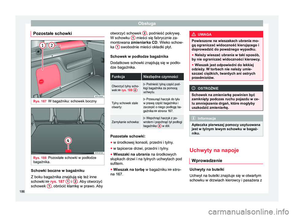 Seat Alhambra 2016 Instrukcja Obsługi (in Polish) Obsługa
Pozostałe schowki Rys. 187
W bagażniku: schowek boczny Rys. 188
Pozostałe schowki w podłodze
bagażnika. Schowki boczne w bagażniku
Z boku bagażnika znajdują się też inne
schowki
Seat Alhambra 2016 Instrukcja Obsługi (in Polish) Obsługa
Pozostałe schowki Rys. 187
W bagażniku: schowek boczny Rys. 188
Pozostałe schowki w podłodze
bagażnika. Schowki boczne w bagażniku
Z boku bagażnika znajdują się też inne
schowki