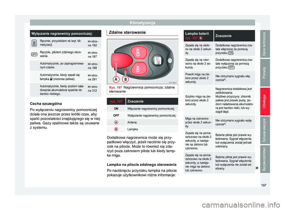 Seat Alhambra 2016 Instrukcja Obsługi (in Polish) KlimatyzacjaWyłączanie nagrzewnicy pomocniczej:
Ręcznie, przyciskiem wł./wył. kli-
matyzacji.››› stro-
na 192
OFFRęcznie, pilotem zdalnego stero-
wania.››› stro-
na 197
Automa Seat Alhambra 2016 Instrukcja Obsługi (in Polish) KlimatyzacjaWyłączanie nagrzewnicy pomocniczej:
Ręcznie, przyciskiem wł./wył. kli-
matyzacji.››› stro-
na 192
OFFRęcznie, pilotem zdalnego stero-
wania.››› stro-
na 197
Automa