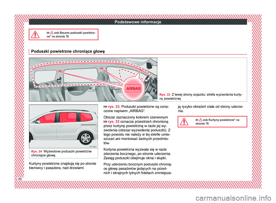 Seat Alhambra 2016  Instrukcja Obsługi (in Polish) Podstawowe informacje
›››  zob Boczne poduszki powietrz-
ne* na stronie 76 Poduszki powietrzne chroniące głowę
Rys. 33
Z lewej strony pojazdu: strefa wyzwolenia kurty-
ny powietrznej Rys. 