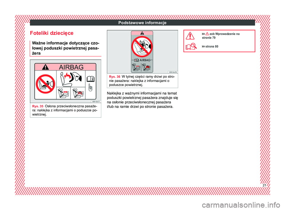 Seat Alhambra 2016  Instrukcja Obsługi (in Polish) Podstawowe informacje
Foteliki dziecięce W ażne informacje dotyczące czo-
łowej poduszki powietrznej pasa-
żera Rys. 35
Osłona przeciwsłoneczna pasaże-
ra: naklejka z informacjami o poduszce p