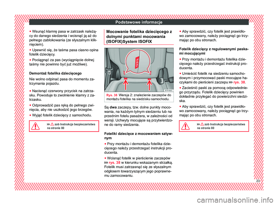 Seat Alhambra 2016  Instrukcja Obsługi (in Polish) Podstawowe informacje
● Wsunąć klamrę pasa w zatrzask należą-
cy do danego siedzenia i wcisnąć ją aż do
pełnego zablokowania (ze słyszalnym klik-
nięciem).
● Upewnić się, że taśma 