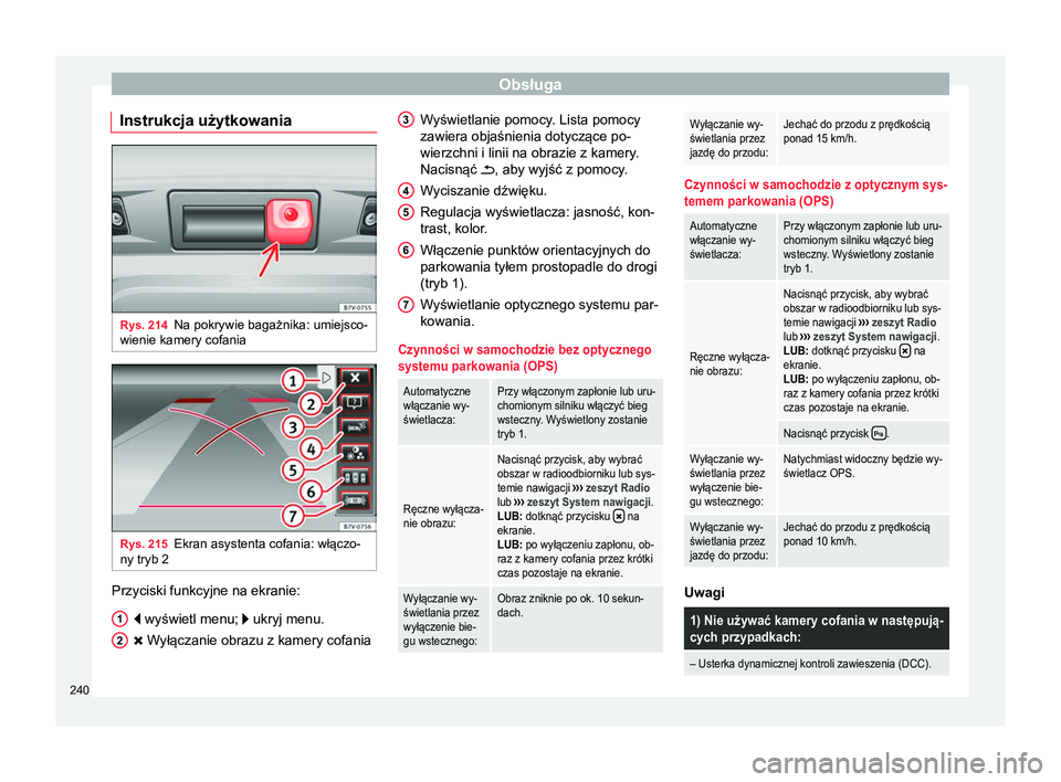 Seat Alhambra 2016 Instrukcja Obsługi (in Polish) Obsługa
Instrukcja użytkowania Rys. 214
Na pokrywie bagażnika: umiejsco-
wienie kamery cofania Rys. 215
Ekran asystenta cofania: włączo-
ny tryb 2 Przyciski funkcyjne na ekranie:
wyświetl me Seat Alhambra 2016 Instrukcja Obsługi (in Polish) Obsługa
Instrukcja użytkowania Rys. 214
Na pokrywie bagażnika: umiejsco-
wienie kamery cofania Rys. 215
Ekran asystenta cofania: włączo-
ny tryb 2 Przyciski funkcyjne na ekranie:
wyświetl me