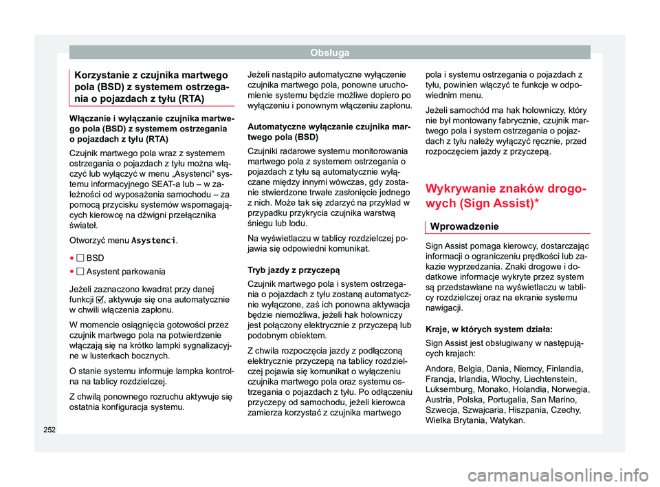 Seat Alhambra 2016 Instrukcja Obsługi (in Polish) Obsługa
Korzystanie z czujnika martwego
pola (BSD) z systemem ostrzega-
nia o pojazdach z tyłu (RT A)Włączanie i wyłączanie czujnika martwe-
go pola (BSD) z systemem ostrzegania
o pojazdach z ty Seat Alhambra 2016 Instrukcja Obsługi (in Polish) Obsługa
Korzystanie z czujnika martwego
pola (BSD) z systemem ostrzega-
nia o pojazdach z tyłu (RT A)Włączanie i wyłączanie czujnika martwe-
go pola (BSD) z systemem ostrzegania
o pojazdach z ty