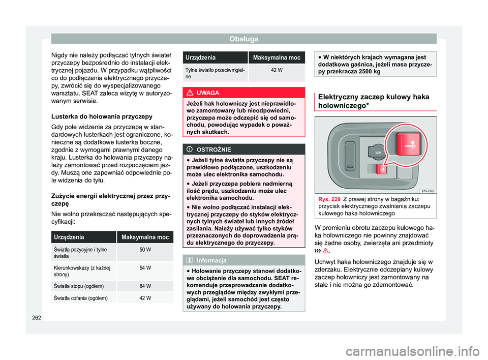 Seat Alhambra 2016 Instrukcja Obsługi (in Polish) Obsługa
Nigdy nie należy podłączać tylnych świateł
przyczepy bezpośrednio do instalacji elek-
trycznej pojazdu. W przypadku wątpliwości
co do podłączenia elektrycznego przycze-
py, zwróci Seat Alhambra 2016 Instrukcja Obsługi (in Polish) Obsługa
Nigdy nie należy podłączać tylnych świateł
przyczepy bezpośrednio do instalacji elek-
trycznej pojazdu. W przypadku wątpliwości
co do podłączenia elektrycznego przycze-
py, zwróci