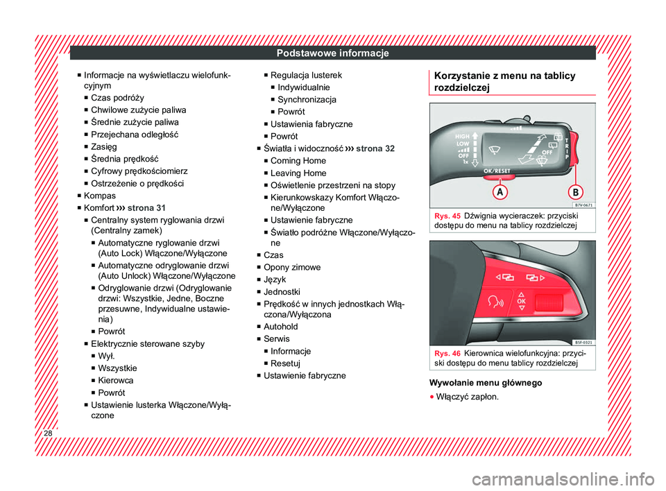 Seat Alhambra 2016  Instrukcja Obsługi (in Polish) Podstawowe informacje
■ Informacje na wyświetlaczu wielofunk-
cyjnym
■ Czas podróży
■ Chwilowe zużycie paliwa
■ Średnie zużycie paliwa
■ Przejechana odległość
■ Zasięg
■ Średn