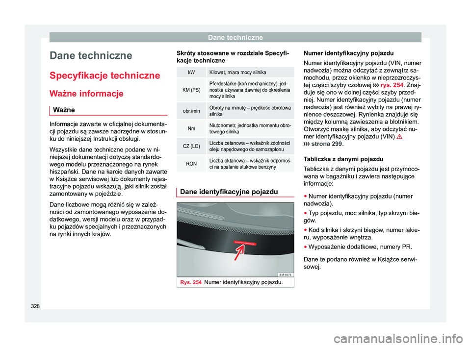Seat Alhambra 2016 Instrukcja Obsługi (in Polish) Dane techniczne
Dane techniczne
Specyfikacje techniczne
W ażne informacje
W ażne Informacje zawarte w oficjalnej dokumenta-
cji pojazdu są zawsze nadrzędne w stosun-
ku do niniejszej Instrukcji ob Seat Alhambra 2016 Instrukcja Obsługi (in Polish) Dane techniczne
Dane techniczne
Specyfikacje techniczne
W ażne informacje
W ażne Informacje zawarte w oficjalnej dokumenta-
cji pojazdu są zawsze nadrzędne w stosun-
ku do niniejszej Instrukcji ob