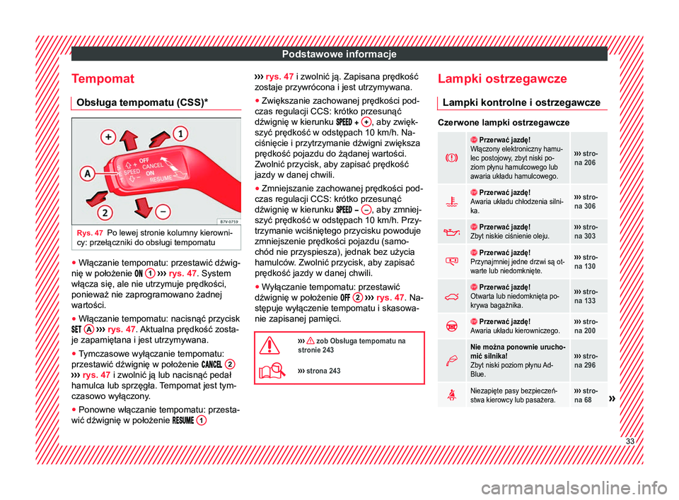 Seat Alhambra 2016  Instrukcja Obsługi (in Polish) Podstawowe informacje
Tempomat Obsługa tempomatu (CSS) *Rys. 47
Po lewej stronie kolumny kierowni-
cy: przełączniki do obsługi tempomatu ●
Włączanie tempomatu: przestawić dźwig-
nię w poło