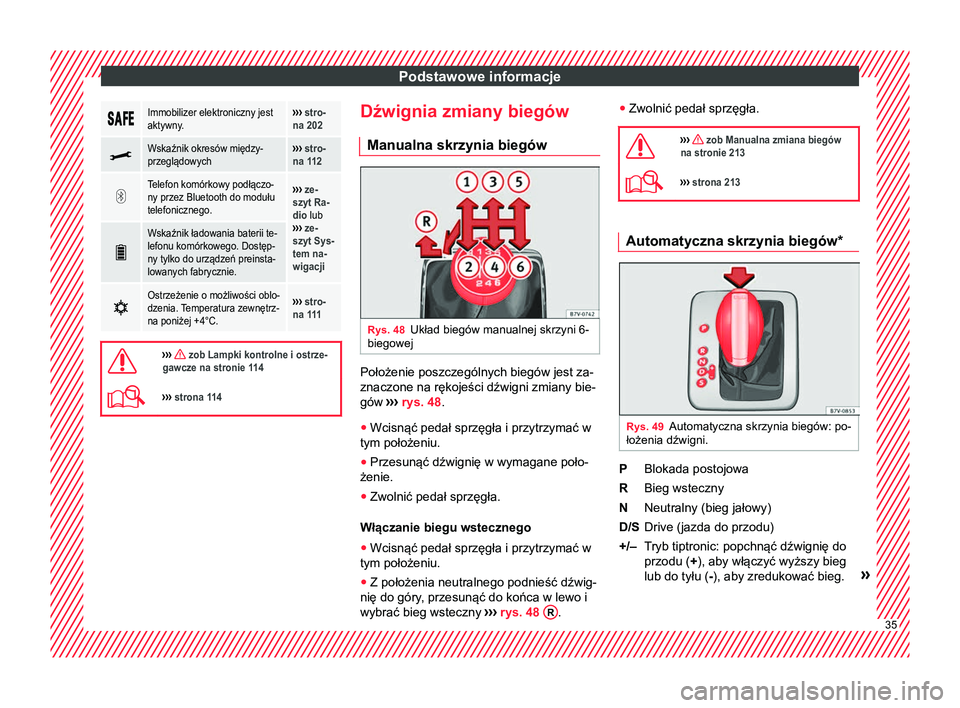 Seat Alhambra 2016  Instrukcja Obsługi (in Polish) Podstawowe informacje
Immobilizer elektroniczny jest
aktywny.›››  stro-
na 202 
Wskaźnik okresów między-
przeglądowych››› 
stro-
na 112 
Telefon komórkowy podłączo