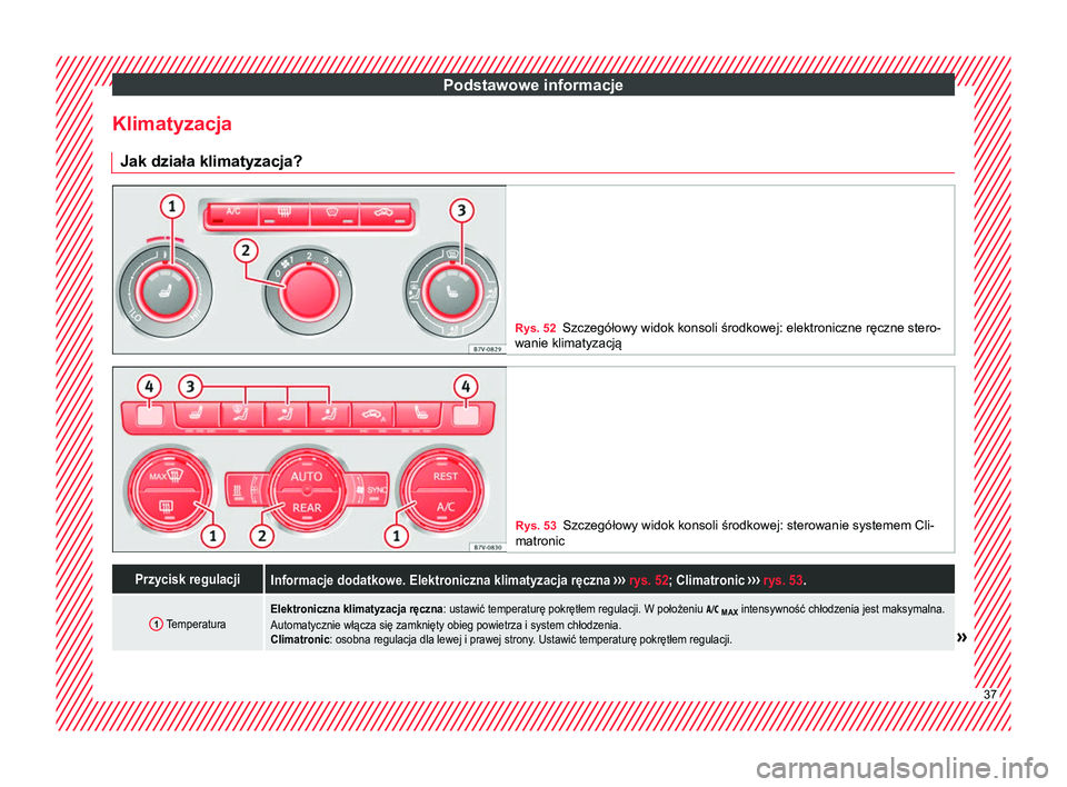 Seat Alhambra 2016  Instrukcja Obsługi (in Polish) Podstawowe informacje
Klimatyzacja Jak działa klimatyzacja? Rys. 52
Szczegółowy widok konsoli środkowej: elektroniczne ręczne stero-
wanie klimatyzacją Rys. 53
Szczegółowy widok konsoli środk