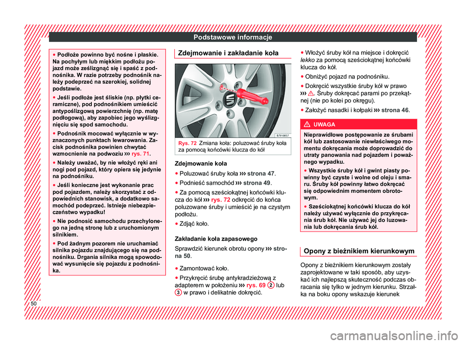 Seat Alhambra 2016 Instrukcja Obsługi (in Polish) Podstawowe informacje
●
Podłoże powinno być nośne i płaskie.
Na pochyłym lub miękkim podłożu po-
jazd może ześlizgnąć się i spaść z pod-
nośnika. W razie potrzeby podnośnik na-
le Seat Alhambra 2016 Instrukcja Obsługi (in Polish) Podstawowe informacje
●
Podłoże powinno być nośne i płaskie.
Na pochyłym lub miękkim podłożu po-
jazd może ześlizgnąć się i spaść z pod-
nośnika. W razie potrzeby podnośnik na-
le