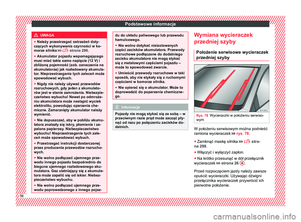 Seat Alhambra 2016 Instrukcja Obsługi (in Polish) Podstawowe informacje
UWAGA
● Należy przestrzegać ostrzeżeń doty-
czących wykonywania czynności w ko-
morze silnika ›››
strona 299
.
● Akumulator pojazdu wspomagającego
musi mie Seat Alhambra 2016 Instrukcja Obsługi (in Polish) Podstawowe informacje
UWAGA
● Należy przestrzegać ostrzeżeń doty-
czących wykonywania czynności w ko-
morze silnika ›››
strona 299
.
● Akumulator pojazdu wspomagającego
musi mie