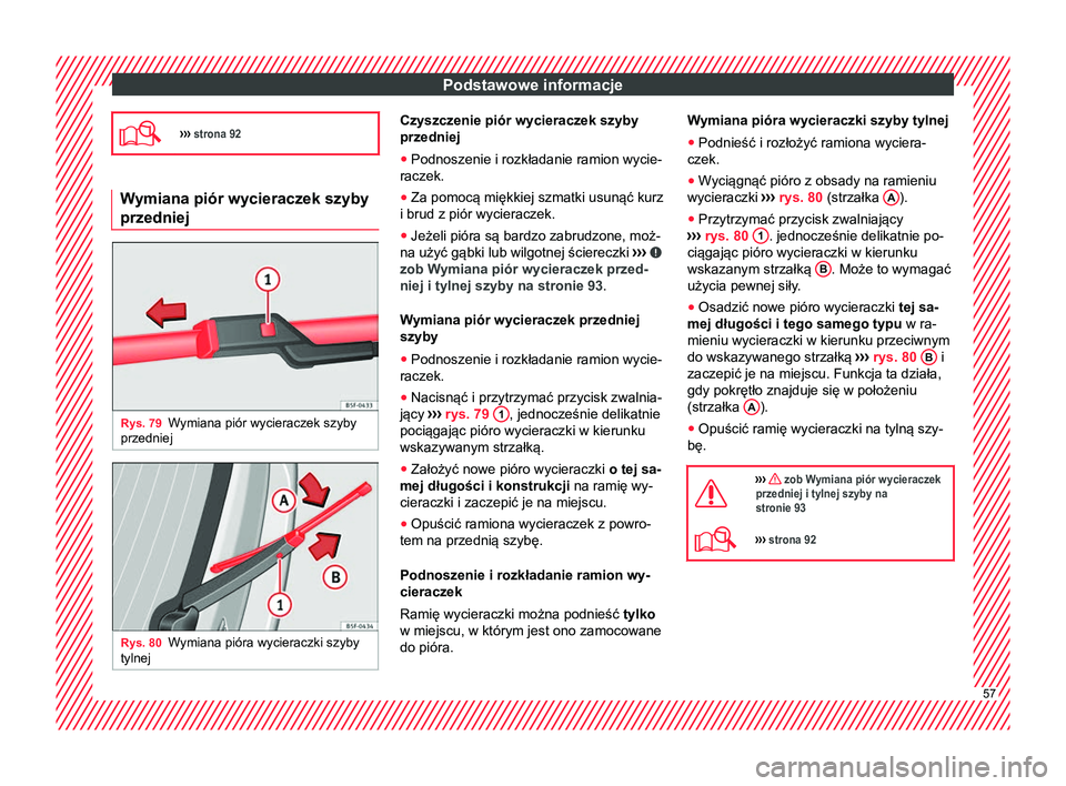 Seat Alhambra 2016 Instrukcja Obsługi (in Polish) Podstawowe informacje
››› strona 92 Wymiana piór wycieraczek szyby
przedniej
Rys. 79
Wymiana piór wycieraczek szyby
przedniej Rys. 80
Wymiana pióra wycieraczki szyby
tylnej Czyszczenie pi Seat Alhambra 2016 Instrukcja Obsługi (in Polish) Podstawowe informacje
››› strona 92 Wymiana piór wycieraczek szyby
przedniej
Rys. 79
Wymiana piór wycieraczek szyby
przedniej Rys. 80
Wymiana pióra wycieraczki szyby
tylnej Czyszczenie pi