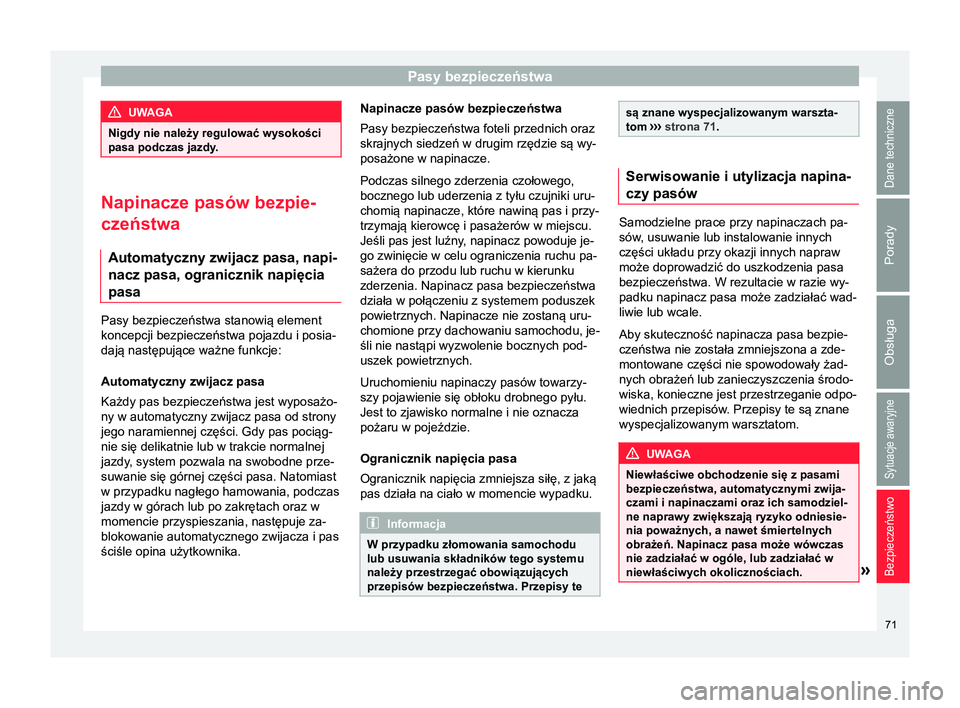 Seat Alhambra 2016 Instrukcja Obsługi (in Polish) Pasy bezpieczeństwa
UWAGA
Nigdy nie należy regulować wysokości
pasa podczas jazdy. Napinacze pasów bezpie-
czeństwa
Automatyczny zwijacz pasa, napi-
nacz pasa, ogranicznik napięcia
pasa Pasy be Seat Alhambra 2016 Instrukcja Obsługi (in Polish) Pasy bezpieczeństwa
UWAGA
Nigdy nie należy regulować wysokości
pasa podczas jazdy. Napinacze pasów bezpie-
czeństwa
Automatyczny zwijacz pasa, napi-
nacz pasa, ogranicznik napięcia
pasa Pasy be