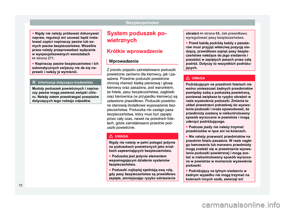 Seat Alhambra 2016 Instrukcja Obsługi (in Polish) Bezpieczeństwo
●
Nigdy nie należy próbować dokonywać
napraw, regulacji ani usuwać bądź insta-
lować części napinaczy pasów lub sa-
mych pasów bezpieczeństwa. Wszelkie
prace należy prz Seat Alhambra 2016 Instrukcja Obsługi (in Polish) Bezpieczeństwo
●
Nigdy nie należy próbować dokonywać
napraw, regulacji ani usuwać bądź insta-
lować części napinaczy pasów lub sa-
mych pasów bezpieczeństwa. Wszelkie
prace należy prz
