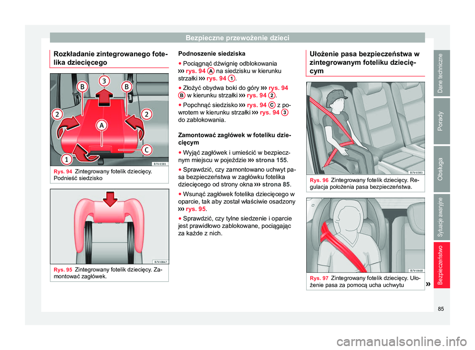 Seat Alhambra 2016 Instrukcja Obsługi (in Polish) Bezpieczne przewożenie dzieci
Rozkładanie zintegrowanego fote-
lika dziecięcego Rys. 94
Zintegrowany fotelik dziecięcy.
Podnieść siedzisko Rys. 95
Zintegrowany fotelik dziecięcy. Za-
montować Seat Alhambra 2016 Instrukcja Obsługi (in Polish) Bezpieczne przewożenie dzieci
Rozkładanie zintegrowanego fote-
lika dziecięcego Rys. 94
Zintegrowany fotelik dziecięcy.
Podnieść siedzisko Rys. 95
Zintegrowany fotelik dziecięcy. Za-
montować
