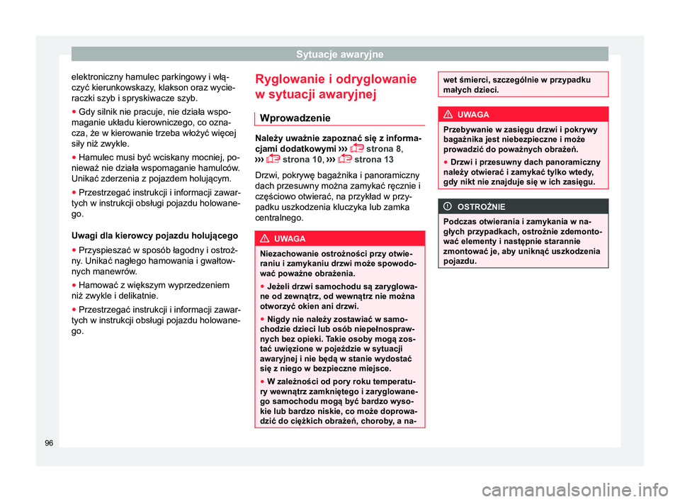 Seat Alhambra 2016 Instrukcja Obsługi (in Polish) Sytuacje awaryjne
elektroniczny hamulec parkingowy i włą-
czyć kierunkowskazy, klakson oraz wycie- raczki szyb i spryskiwacze szyb.
● Gdy silnik nie pracuje, nie działa wspo-
maganie układu kie Seat Alhambra 2016 Instrukcja Obsługi (in Polish) Sytuacje awaryjne
elektroniczny hamulec parkingowy i włą-
czyć kierunkowskazy, klakson oraz wycie- raczki szyb i spryskiwacze szyb.
● Gdy silnik nie pracuje, nie działa wspo-
maganie układu kie