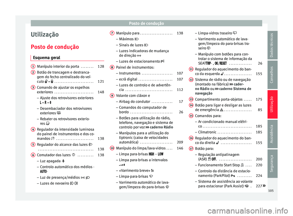 Seat Alhambra 2016  Manual do proprietário (in Portuguese)  Posto de condução
Utilização
P o
s
to de condução
Esquema geral Manípulo interior da porta
 . . . . . . . .128
Botão de trancagem e destranca-
gem do f ec

ho centralizado do veí-
culo  