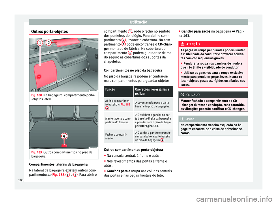 Seat Alhambra 2016  Manual do proprietário (in Portuguese)  Utilização
Outros porta-objetos Fig. 188
Na bagageira: compartimento porta-
-o b
j
etos lateral. Fig. 189
Outros compartimentos no piso da
b ag
ag

eira. Compartimentos laterais da bagageira
Na l
at
