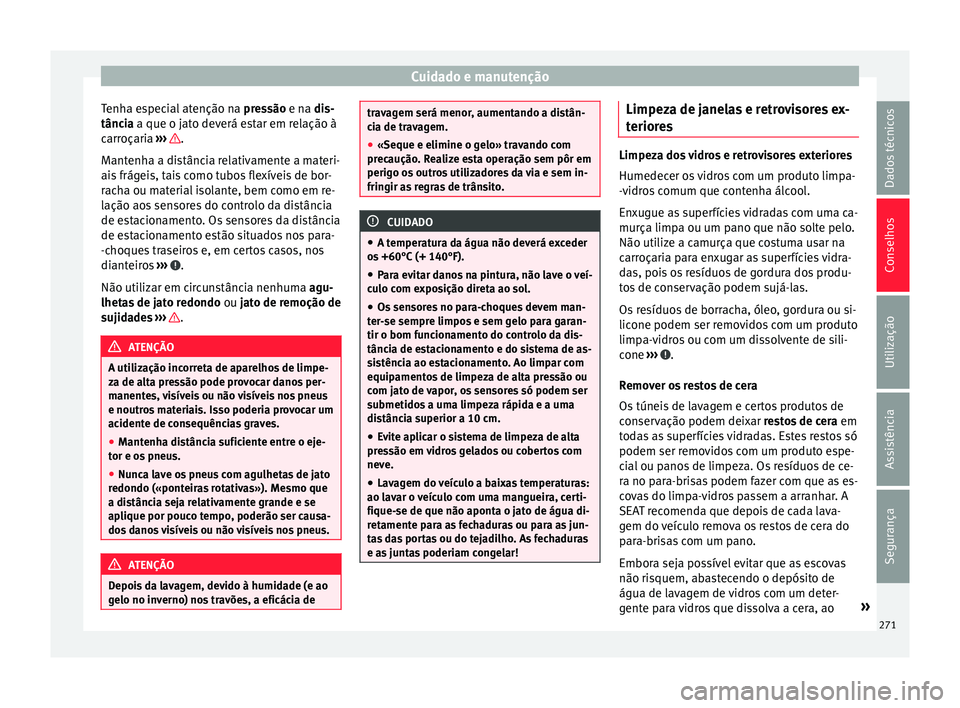 Seat Alhambra 2016  Manual do proprietário (in Portuguese)  Cuidado e manutenção
Tenha especial atenção na  pre
s são e na dis-
tância a que o jato deverá estar em relação à
carroçaria  ›››  .
M ant
enh

a a distância relativamente a materi-
