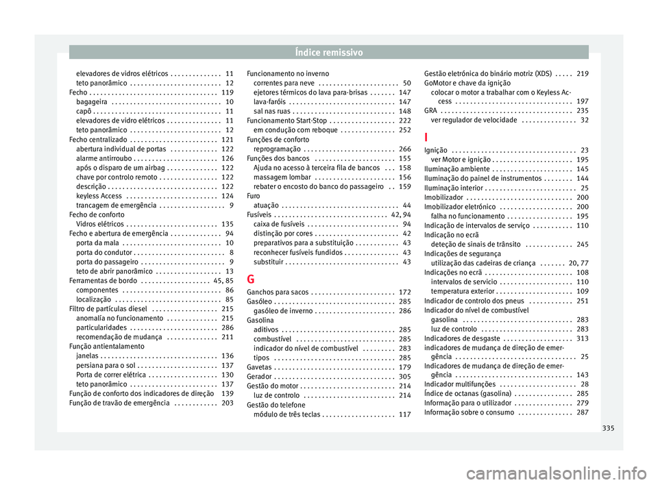 Seat Alhambra 2016  Manual do proprietário (in Portuguese)  Índice remissivo
elevadores de vidros elétricos  . . . . . . . . . . . . . . 11
t et
o p
anorâmico  . . . . . . . . . . . . . . . . . . . . . . . . . 12
Fecho  . . . . . . . . . . . . . . . . . . . Seat Alhambra 2016  Manual do proprietário (in Portuguese)  Índice remissivo
elevadores de vidros elétricos  . . . . . . . . . . . . . . 11
t et
o p
anorâmico  . . . . . . . . . . . . . . . . . . . . . . . . . 12
Fecho  . . . . . . . . . . . . . . . . . . .