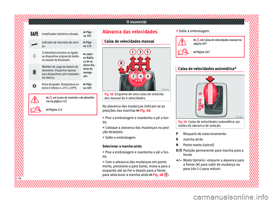 Seat Alhambra 2016 Manual do proprietário (in Portuguese) O essencial
Imobilizador eletrónico ativado.›››
Pági-
na 195
Indicador de intervalos de servi-
ço.›››
Pági-
na 110
O telemóvel encontra-se ligado
ao dispositivo Seat Alhambra 2016 Manual do proprietário (in Portuguese) O essencial
Imobilizador eletrónico ativado.›››
Pági-
na 195
Indicador de intervalos de servi-
ço.›››
Pági-
na 110
O telemóvel encontra-se ligado
ao dispositivo
