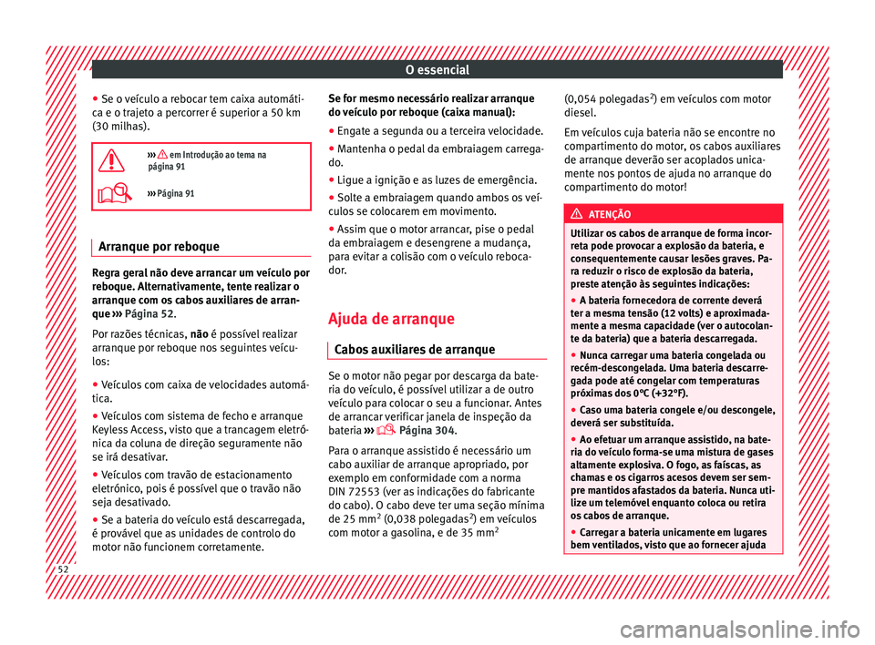 Seat Alhambra 2016 Manual do proprietário (in Portuguese) O essencial
● Se o v
eíc
ulo a rebocar tem caixa automáti-
ca e o trajeto a percorrer é superior a 50 km
(30 milhas).
››› em Introdução ao tema na
página 91
››› Página 9 Seat Alhambra 2016 Manual do proprietário (in Portuguese) O essencial
● Se o v
eíc
ulo a rebocar tem caixa automáti-
ca e o trajeto a percorrer é superior a 50 km
(30 milhas).
››› em Introdução ao tema na
página 91
››› Página 9