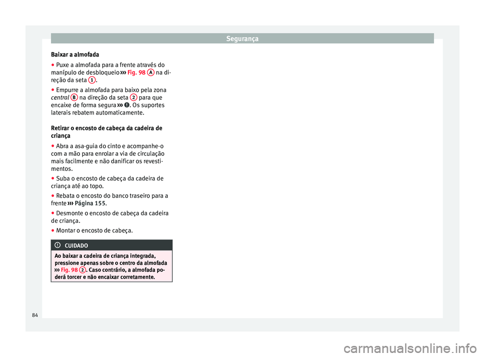 Seat Alhambra 2016  Manual do proprietário (in Portuguese)  Segurança
Baixar a almofada
● Puxe a almofada para a frente através do
m aníp
u
lo de desbloqueio  ››› Fig. 98  A  na di-
r eção d
a set
a  1 .
● Empurre a almofada para baixo pela zona