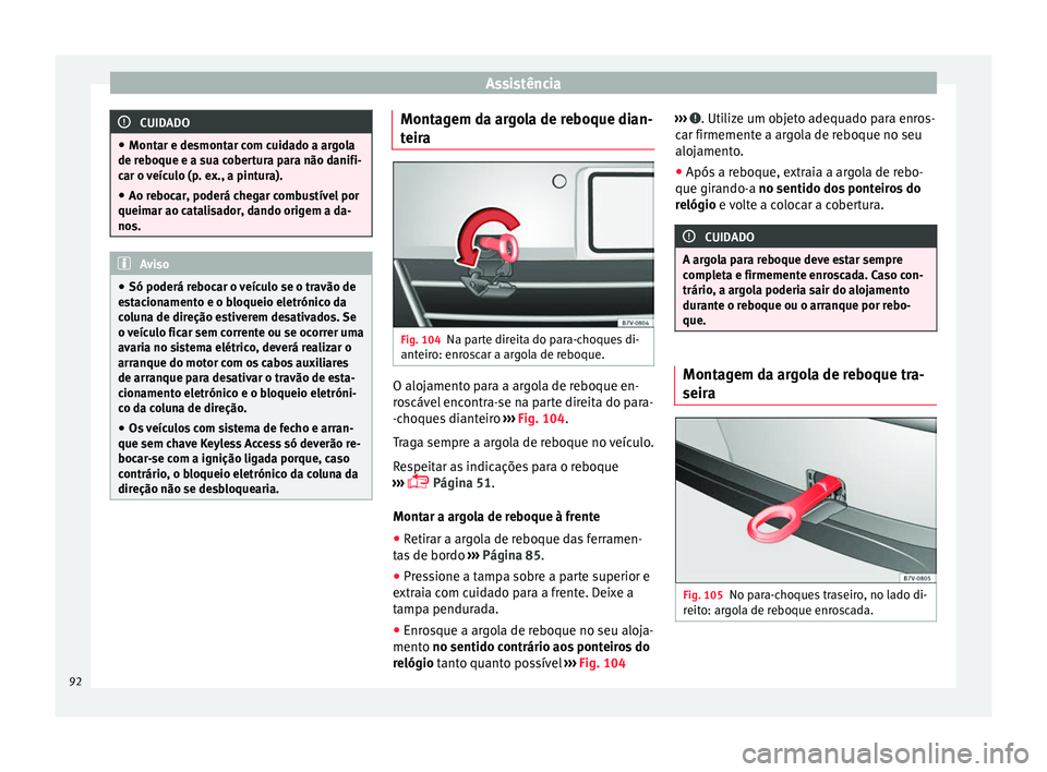 Seat Alhambra 2016 Manual do proprietário (in Portuguese) Assistência
CUIDADO
● Montar e de smont
ar com cuidado a argola
de reboque e a sua cobertura para não danifi-
car o veículo (p. ex., a pintura).
● Ao rebocar, poderá chegar combustível por
qu Seat Alhambra 2016 Manual do proprietário (in Portuguese) Assistência
CUIDADO
● Montar e de smont
ar com cuidado a argola
de reboque e a sua cobertura para não danifi-
car o veículo (p. ex., a pintura).
● Ao rebocar, poderá chegar combustível por
qu
