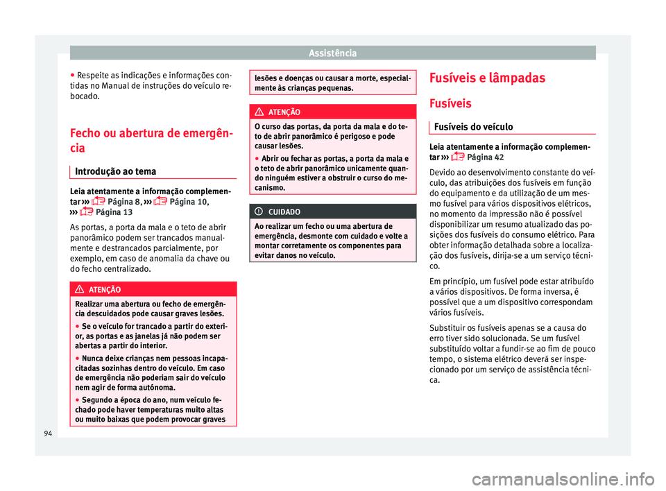 Seat Alhambra 2016 Manual do proprietário (in Portuguese) Assistência
● Re
s
peite as indicações e informações con-
tidas no Manual de instruções do veículo re-
bocado.
Fecho ou abertura de emergên-
cia Intr
odução ao tema Leia atentamente a in Seat Alhambra 2016 Manual do proprietário (in Portuguese) Assistência
● Re
s
peite as indicações e informações con-
tidas no Manual de instruções do veículo re-
bocado.
Fecho ou abertura de emergên-
cia Intr
odução ao tema Leia atentamente a in