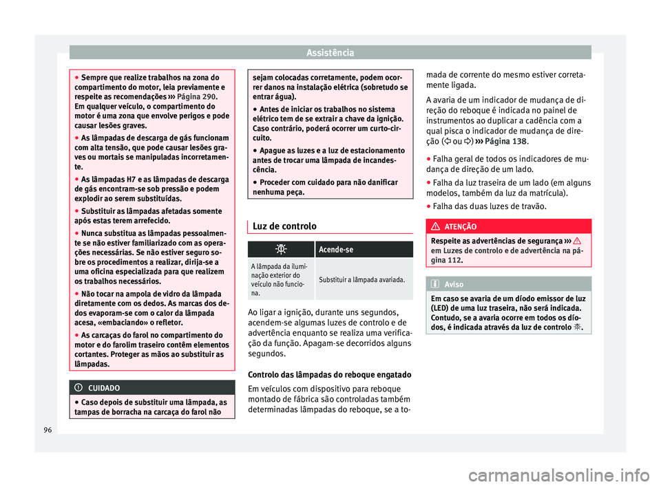 Seat Alhambra 2016 Manual do proprietário (in Portuguese) Assistência
●
Sempre que r e
alize trabalhos na zona do
compartimento do motor, leia previamente e
respeite as recomendações ››› Página 290.
Em qualquer veículo, o compartimento do
motor Seat Alhambra 2016 Manual do proprietário (in Portuguese) Assistência
●
Sempre que r e
alize trabalhos na zona do
compartimento do motor, leia previamente e
respeite as recomendações ››› Página 290.
Em qualquer veículo, o compartimento do
motor