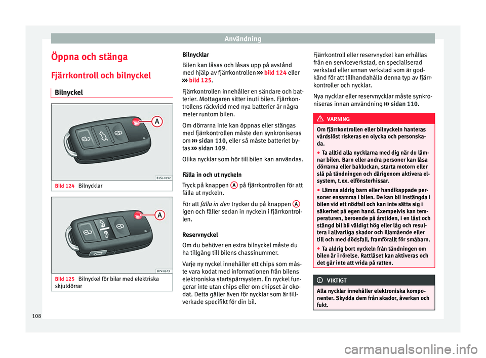 Seat Alhambra 2016 Ägarmanual (in Swedish) Användning
Öppna och stänga
Fjärrk ontr
ol
l och bilnyckel
Bilnyckel Bild 124
Bilnycklar Bild 125
Bilnyckel för bilar med elektriska
sk jut
dörr ar Bilnycklar
Bi
len k
an lås
as och låsas up Seat Alhambra 2016 Ägarmanual (in Swedish) Användning
Öppna och stänga
Fjärrk ontr
ol
l och bilnyckel
Bilnyckel Bild 124
Bilnycklar Bild 125
Bilnyckel för bilar med elektriska
sk jut
dörr ar Bilnycklar
Bi
len k
an lås
as och låsas up