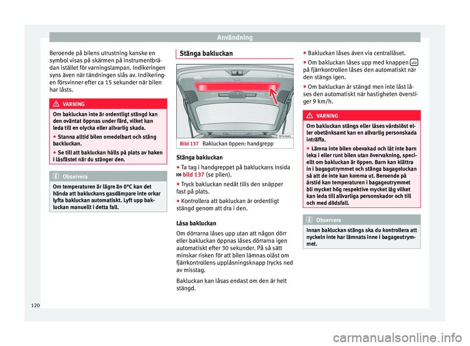 Seat Alhambra 2016 Ägarmanual (in Swedish) Användning
Beroende på bilens utrustning kanske en
symbo l
v
isas på skärmen på instrumentbrä-
dan istället för varningslampan. Indikeringen
syns även när tändningen slås av. Indikering-
Seat Alhambra 2016 Ägarmanual (in Swedish) Användning
Beroende på bilens utrustning kanske en
symbo l
v
isas på skärmen på instrumentbrä-
dan istället för varningslampan. Indikeringen
syns även när tändningen slås av. Indikering-