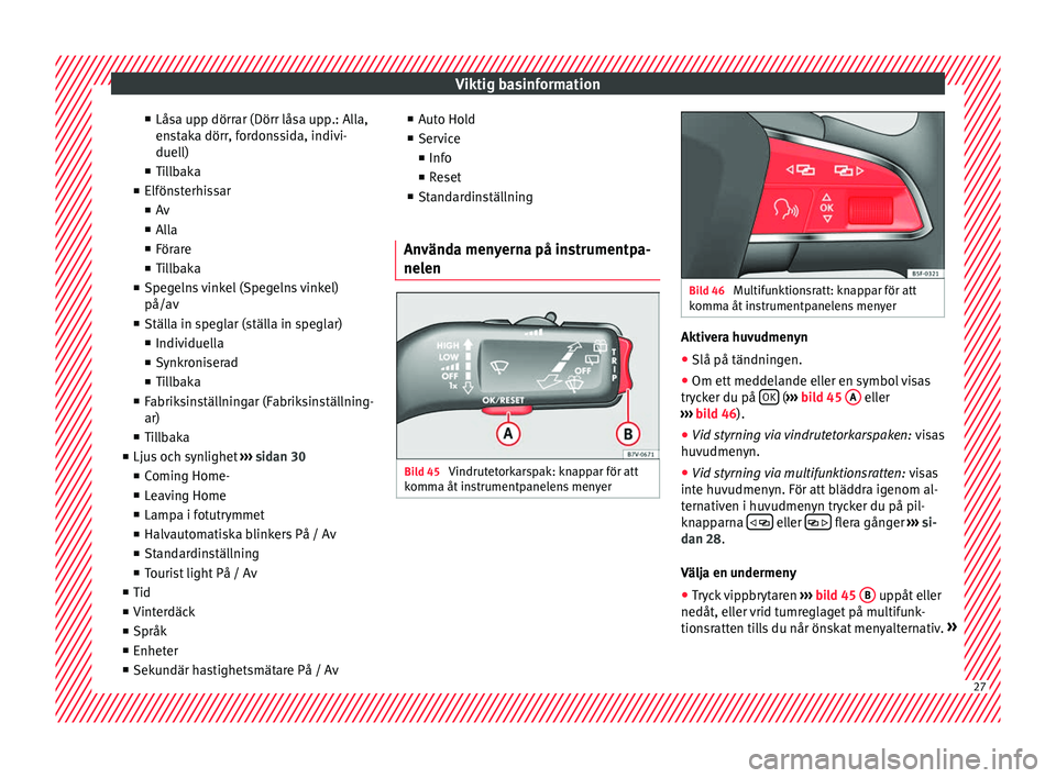 Seat Alhambra 2016 Ägarmanual (in Swedish) Viktig basinformation
■ Lås a up
p dörr ar (Dörr lås
a upp.: Alla,
enstaka dörr, fordonssida, indivi-
duell)
■ Tillbaka
■ Elfönsterhissar
■ Av
■ Alla
■ Förare
■ Tillbaka
■ Spege Seat Alhambra 2016 Ägarmanual (in Swedish) Viktig basinformation
■ Lås a up
p dörr ar (Dörr lås
a upp.: Alla,
enstaka dörr, fordonssida, indivi-
duell)
■ Tillbaka
■ Elfönsterhissar
■ Av
■ Alla
■ Förare
■ Tillbaka
■ Spege