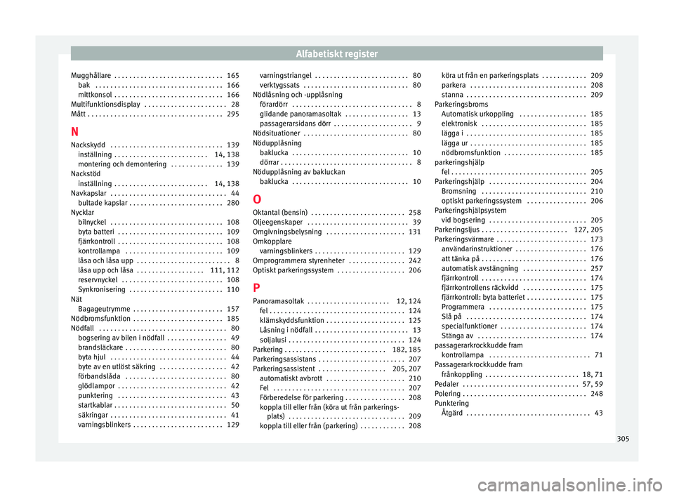 Seat Alhambra 2016 Ägarmanual (in Swedish) Alfabetiskt register
Mugghållare . . . . . . . . . . . . . . . . . . . . . . . . . . . . . 165 bak
. . . . . . . . . . . . . . . . . . . . . . . . . . . . . . . . . . 166
mittk on
sol . . . . . . Seat Alhambra 2016 Ägarmanual (in Swedish) Alfabetiskt register
Mugghållare . . . . . . . . . . . . . . . . . . . . . . . . . . . . . 165 bak
. . . . . . . . . . . . . . . . . . . . . . . . . . . . . . . . . . 166
mittk on
sol . . . . . .