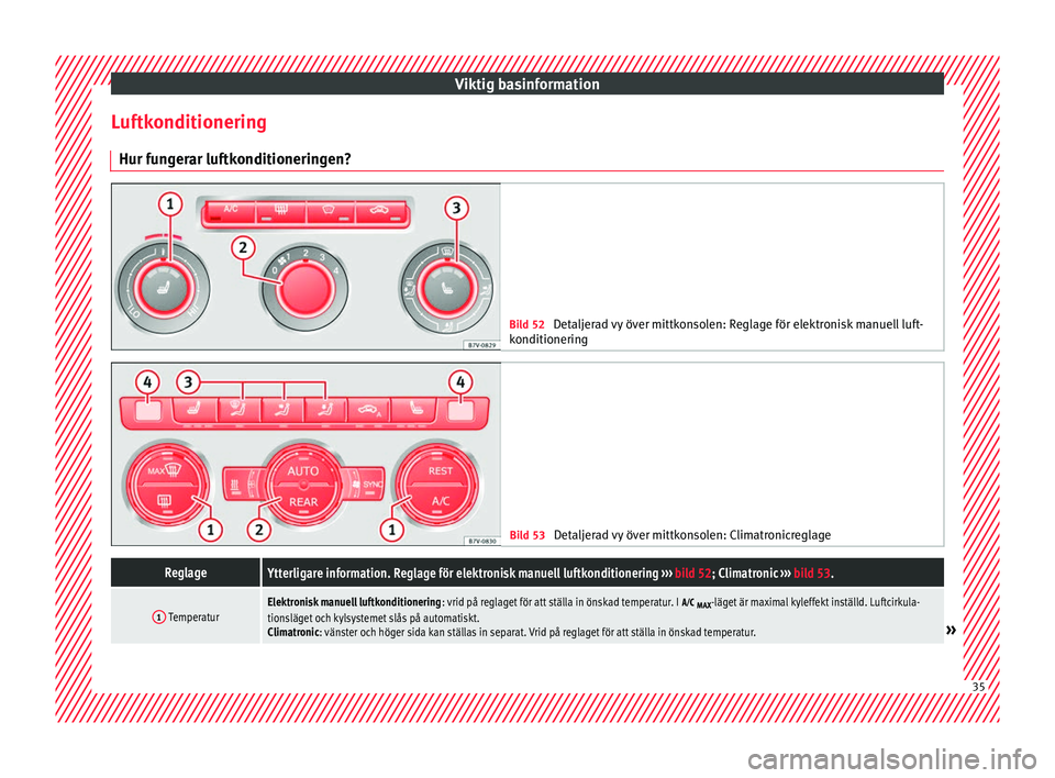 Seat Alhambra 2016 Ägarmanual (in Swedish) Viktig basinformation
Luftkonditionering Hur f u
n g
erar luftkonditioneringen? Bild 52
Detaljerad vy över mittkonsolen: Reglage för elektronisk manuell luft-
konditionering Bild 53
Detaljerad vy Seat Alhambra 2016 Ägarmanual (in Swedish) Viktig basinformation
Luftkonditionering Hur f u
n g
erar luftkonditioneringen? Bild 52
Detaljerad vy över mittkonsolen: Reglage för elektronisk manuell luft-
konditionering Bild 53
Detaljerad vy