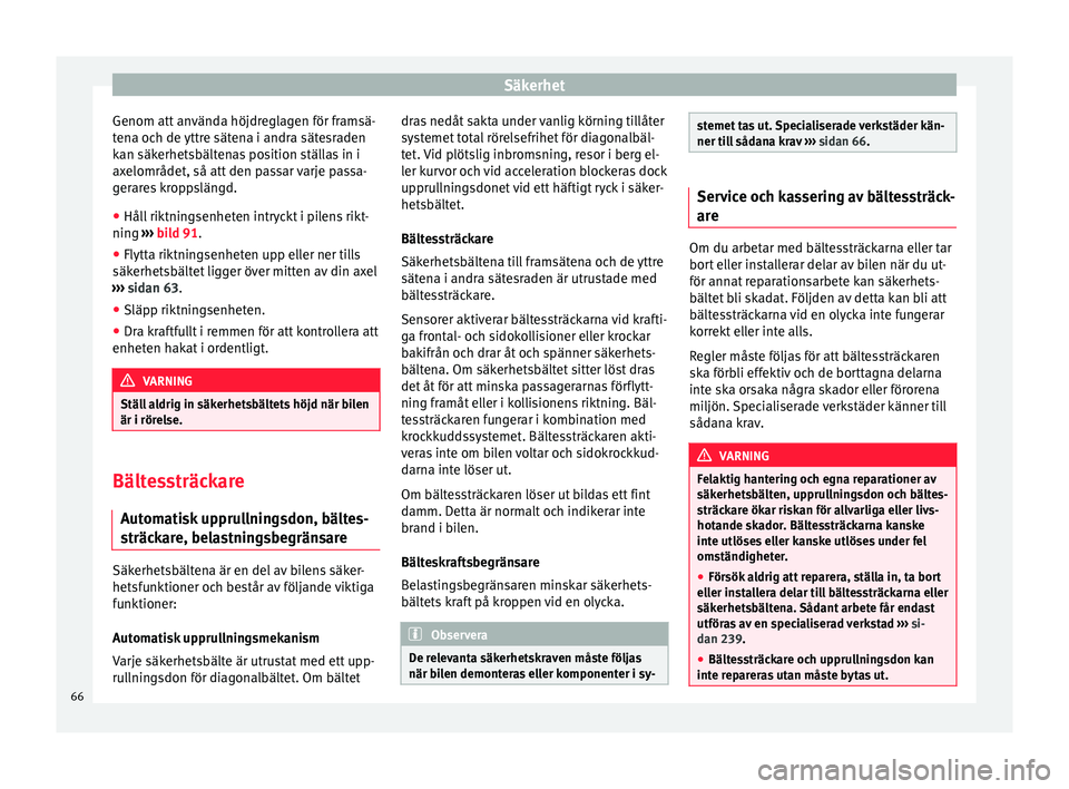Seat Alhambra 2016 Ägarmanual (in Swedish) Säkerhet
Genom att använda höjdreglagen för framsä-
t en
a oc h de
yttre sätena i andra sätesraden
kan säkerhetsbältenas position ställas in i
axelområdet, så att den passar varje passa-
Seat Alhambra 2016 Ägarmanual (in Swedish) Säkerhet
Genom att använda höjdreglagen för framsä-
t en
a oc h de
yttre sätena i andra sätesraden
kan säkerhetsbältenas position ställas in i
axelområdet, så att den passar varje passa-