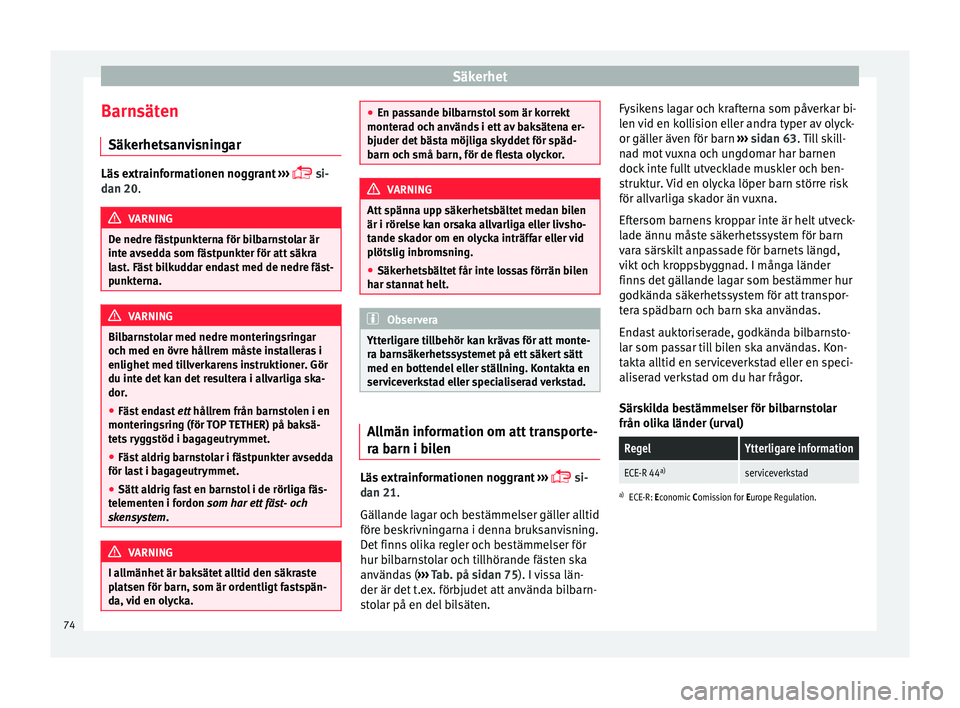 Seat Alhambra 2016 Ägarmanual (in Swedish) Säkerhet
Barnsäten Säk erhet
san
visningarLäs extrainformationen noggrant
›››
s
i-
dan 20. VARNING
De nedre fästpunkterna för bilbarnstolar är
inte avsed d
a som fästpunkter fö Seat Alhambra 2016 Ägarmanual (in Swedish) Säkerhet
Barnsäten Säk erhet
san
visningarLäs extrainformationen noggrant
›››
s
i-
dan 20. VARNING
De nedre fästpunkterna för bilbarnstolar är
inte avsed d
a som fästpunkter fö