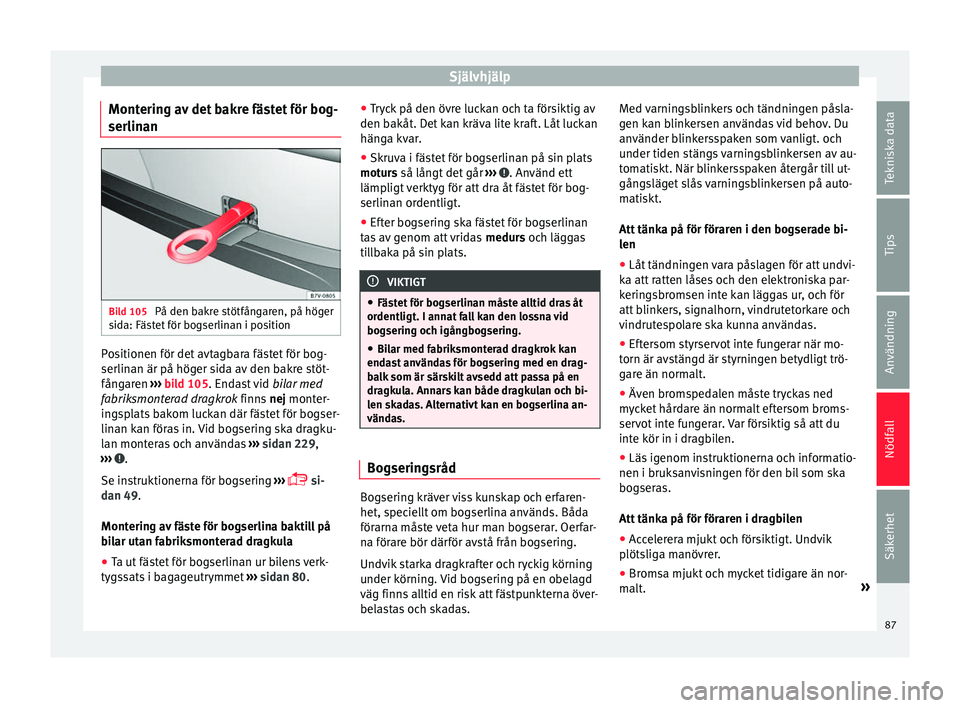 Seat Alhambra 2016 Ägarmanual (in Swedish) Självhjälp
Montering av det bakre fästet för bog-
serlin an Bild 105
På den bakre stötfångaren, på höger
s id
a: Fäs t
et för bogserlinan i position Positionen för det avtagbara fästet f Seat Alhambra 2016 Ägarmanual (in Swedish) Självhjälp
Montering av det bakre fästet för bog-
serlin an Bild 105
På den bakre stötfångaren, på höger
s id
a: Fäs t
et för bogserlinan i position Positionen för det avtagbara fästet f