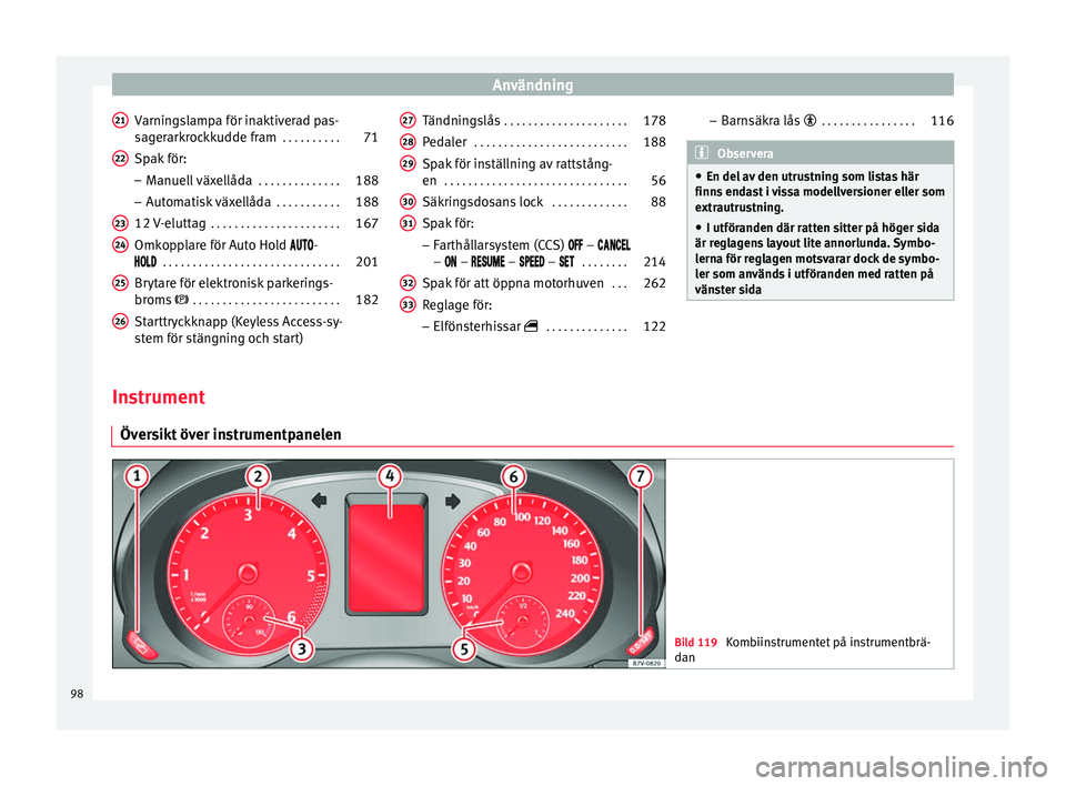 Seat Alhambra 2016 Ägarmanual (in Swedish) Användning
Varningslampa för inaktiverad pas-
s ag
erark
rockkudde fram . . . . . . . . . .71
Spak för: – Manuell
växellåda . . . . . . . . . . . . . . 188
– Automatisk
växellåda . . . Seat Alhambra 2016 Ägarmanual (in Swedish) Användning
Varningslampa för inaktiverad pas-
s ag
erark
rockkudde fram . . . . . . . . . .71
Spak för: – Manuell
växellåda . . . . . . . . . . . . . . 188
– Automatisk
växellåda . . .