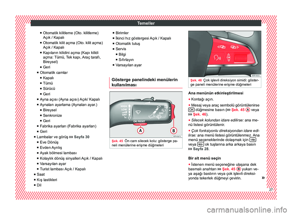 Seat Alhambra 2016  Kullanım Kılavuzu (in Turkish) Temeller
■ Otomatik kilitleme (Oto. kilitleme)
Açık / Kapalı
■ Otomatik kilit açma (Oto. kilit açma)
Açık / Kapalı
■ Kapıların kilidini açma (Kapı kilidi
açma: Tümü, T ek kapı, 
