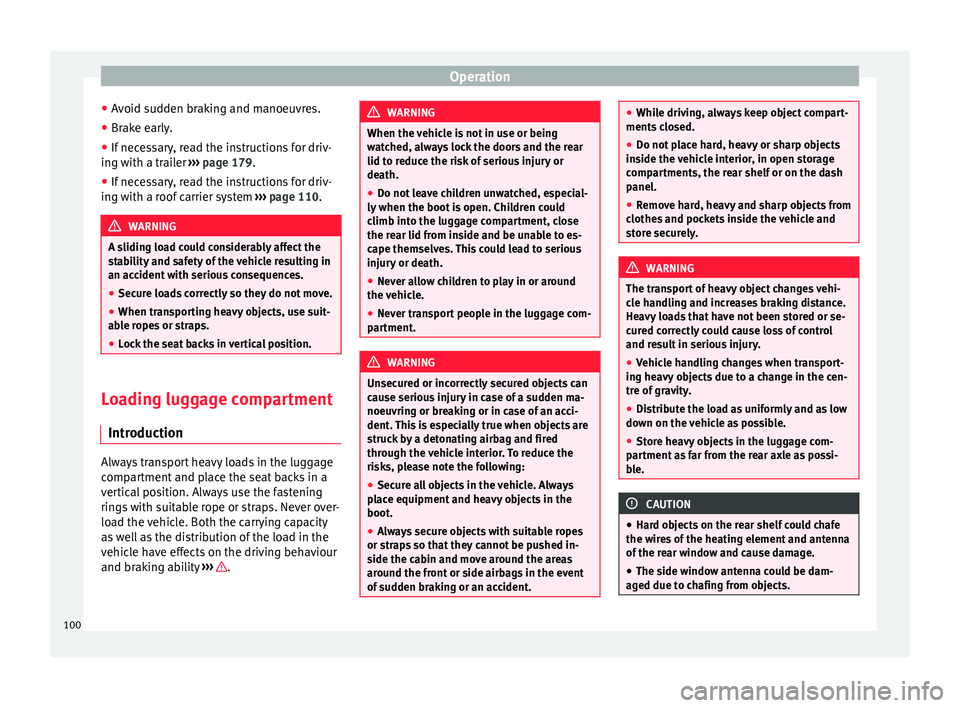 Seat Alhambra 2015 Owners Manual Operation
● Avoid sudden braking and manoeuvres.
● Brake early.
● If necessary, read the instructions for driv-
ing with a trailer ››› page 179.
● If necessary, read the instructions fo Seat Alhambra 2015 Owners Manual Operation
● Avoid sudden braking and manoeuvres.
● Brake early.
● If necessary, read the instructions for driv-
ing with a trailer ››› page 179.
● If necessary, read the instructions fo